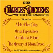 Charles Dickens - The BBC Radio Drama Collection Volume Four A Tale of Two Cities, Great Expectations, Our Mutual Friend, The Mystery of Edwin Drood