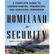Homeland Security : A Complete Guide to Understanding, Preventing, and Surviving Terrorism