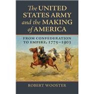 The United States Army and the Making of America