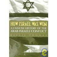 How Israel Was Won A Concise History of the Arab-Israeli Conflict