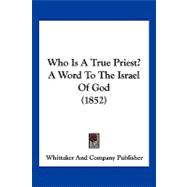 Who Is a True Priest? a Word to the Israel of God