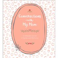 Conversations with My Mom A  Keepsake Journal of Stories and Memories