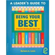 A Leader's Guide to Being Your Best: Character Building for Kids 7-10