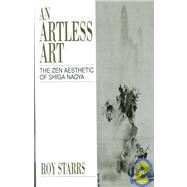 An Artless Art - The Zen Aesthetic of Shiga Naoya: A Critical Study with Selected Translations