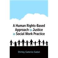 A Human Rights-Based Approach to Justice in Social Work Practice