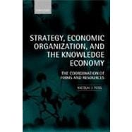 Strategy, Economic Organization, and the Knowledge Economy The Coordination of Firms and Resources