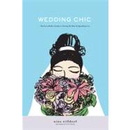 Wedding Chic : The Savvy Bride's Guide to Getting More While Spending Less