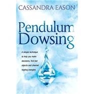 Pendulum Dowsing : A Practical and Inspirational Guide