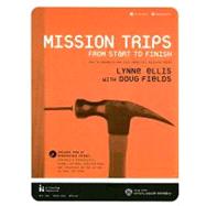 Mission Trips from Start to Finish: How to Organize and Lead Impactful Mission Trips [With CDROM]