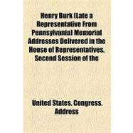Henry Burk (Late a Representative from Pennsylvania) Memorial Addresses Delivered in the House of Representatives, Second Session of the Fifty-eighth Congress