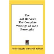The Last Harvest: The Complete Writings of John Burroughs
