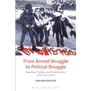 From Armed Struggle to Political Struggle Republican Tradition and Transformation in Northern Ireland