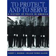 To Protect and to Serve A History of Police in America