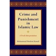 Crime and Punishment in Islamic Law A Fresh Interpretation,9780190910648