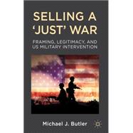 Selling a 'Just' War Framing, Legitimacy, and US Military Intervention