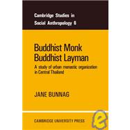 Buddhist Monk, Buddhist Layman: A Study of Urban Monastic Organization in Central Thailand