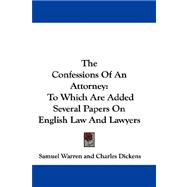 The Confessions of an Attorney: To Which Are Added Several Papers on English Law and Lawyers