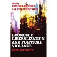 Economic Liberalization and Political Violence Utopia or Dystopia?