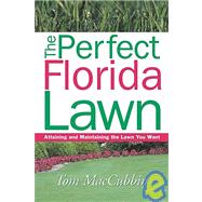 Perfect Florida Lawn : Attaining and Maintaining the Lawn You Want