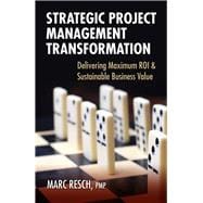 Strategic Project Management Transformation Delivering Maximum ROI & Sustainable Business Value