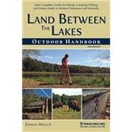 Land Between The Lakes Outdoor Handbook Your Complete Guide for Hiking, Camping, Fishing, and Nature Study in Western Tennessee and Kentucky
