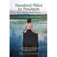 Hundred Miles to Nowhere An Unlikely Love Story