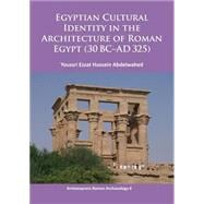 Egyptian Cultural Identity in the Architecture of Roman Egypt 30 Bc-ad 325