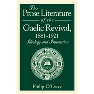 The Prose Literature of the Gaelic Revival, 1881-1921