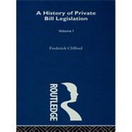 A History of Private Bill Legislation: (Vol 1 of 2 Vols)
