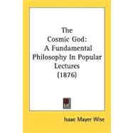 Cosmic God : A Fundamental Philosophy in Popular Lectures (1876)