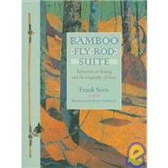 Bamboo Fly Rod Suite : Reflections on Fishing and the Geography of Grace