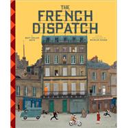 The Wes Anderson Collection: The French Dispatch The French Dispatch