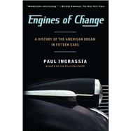 Engines of Change : A History of the American Dream in Fifteen Cars