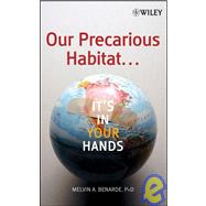 Our Precarious Habitat ... It's In Your Hands