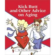 Kick Butt and Other Advice on Aging