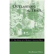 Outlasting the Trail The Story of a Woman's Journey West