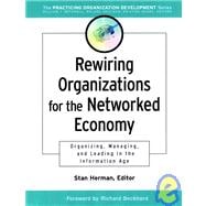Rewiring Organizations for the Networked Economy Organizing, Managing, and Leading in the Information Age