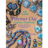 Polymer Clay Creative Traditions : Techniques and Projects Inspired by the Fine and Decorative Arts
