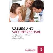 Values and Vaccine Refusal: Hard Questions in Ethics, Epistemology, and Health Care