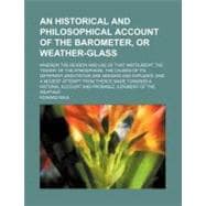 An Historical and Philosophical Account of the Barometer, or Weather-glass