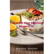 Ten of the Most Delicious Desserts VI