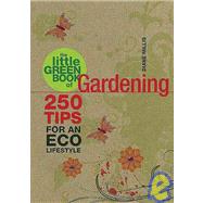 The Little Green Book of Gardening 250 Tips for an Eco Lifestyle