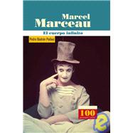 Marcel Marceau El Cuerpo Infinito/ Marcel Marceau The Infinite Body