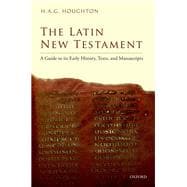 The Latin New Testament A Guide to its Early History, Texts, and Manuscripts