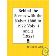 Behind the Scenes With the Kaiser 1888 to 1922
