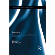 Distortion: Social Processes Beyond the Structured and Systemic