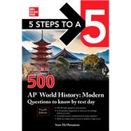5 Steps to a 5: 500 AP World History: Modern Questions to Know by Test Day, Fourth Edition