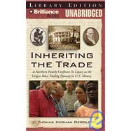 Inheriting the Trade: A Northern Family Confronts Its Legacy as the Largest Slave-Trading Dynasty in U.S. History, Library Edition
