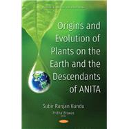 Origins and Evolution of Plants on the Earth and the Descendants of Anita