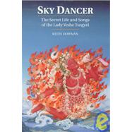 Sky Dancer The Secret Life and Songs of Lady Yeshe Tsogyel